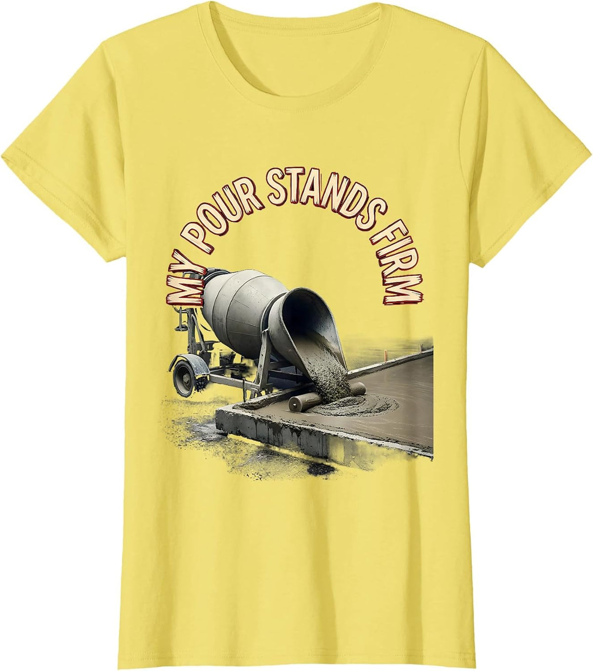 Women's My Pour Stands Firm Funny Concrete Finisher Crane Operator T-Shirt - Lemon Yellow