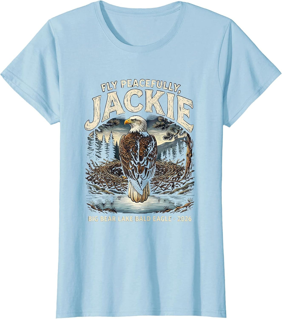 Fly Peacefully, Jackie · Big Bear Lake Bald Eagle · 2026 T-Shirt - Baby Blue