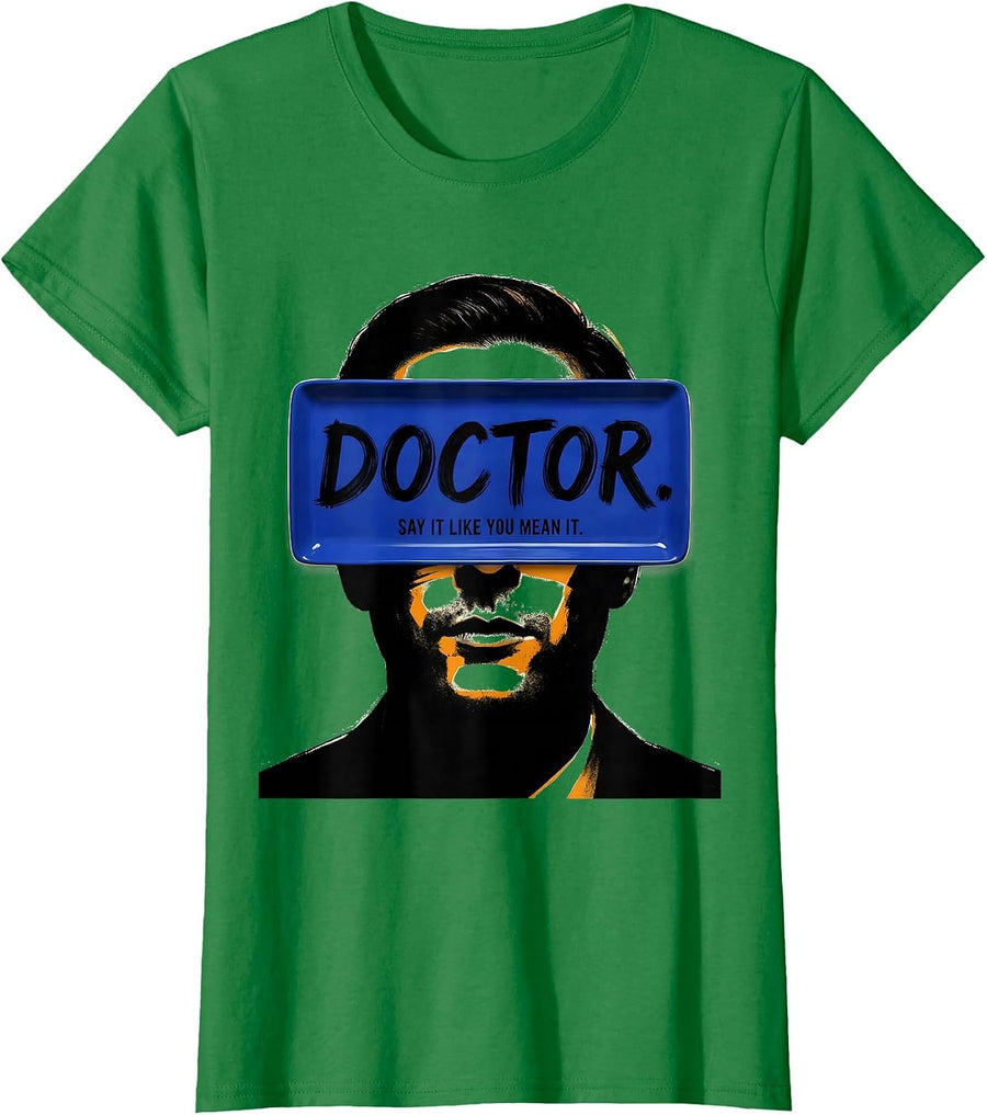 Women's Doctor Say It Like You Mean It Funny PhD Graduation Gift T-Shirt - Kelly Green