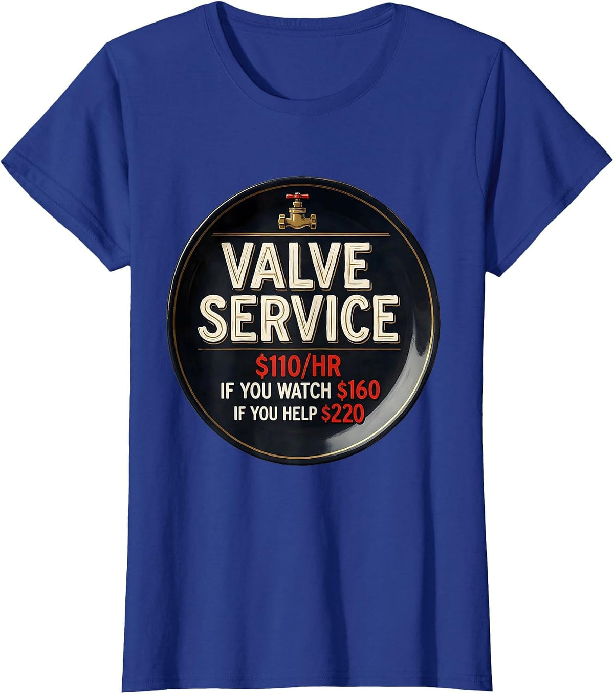 Women's Valve Service $110/hr / If You Watch $160 / If You Help $220 T-Shirt - Royal Blue