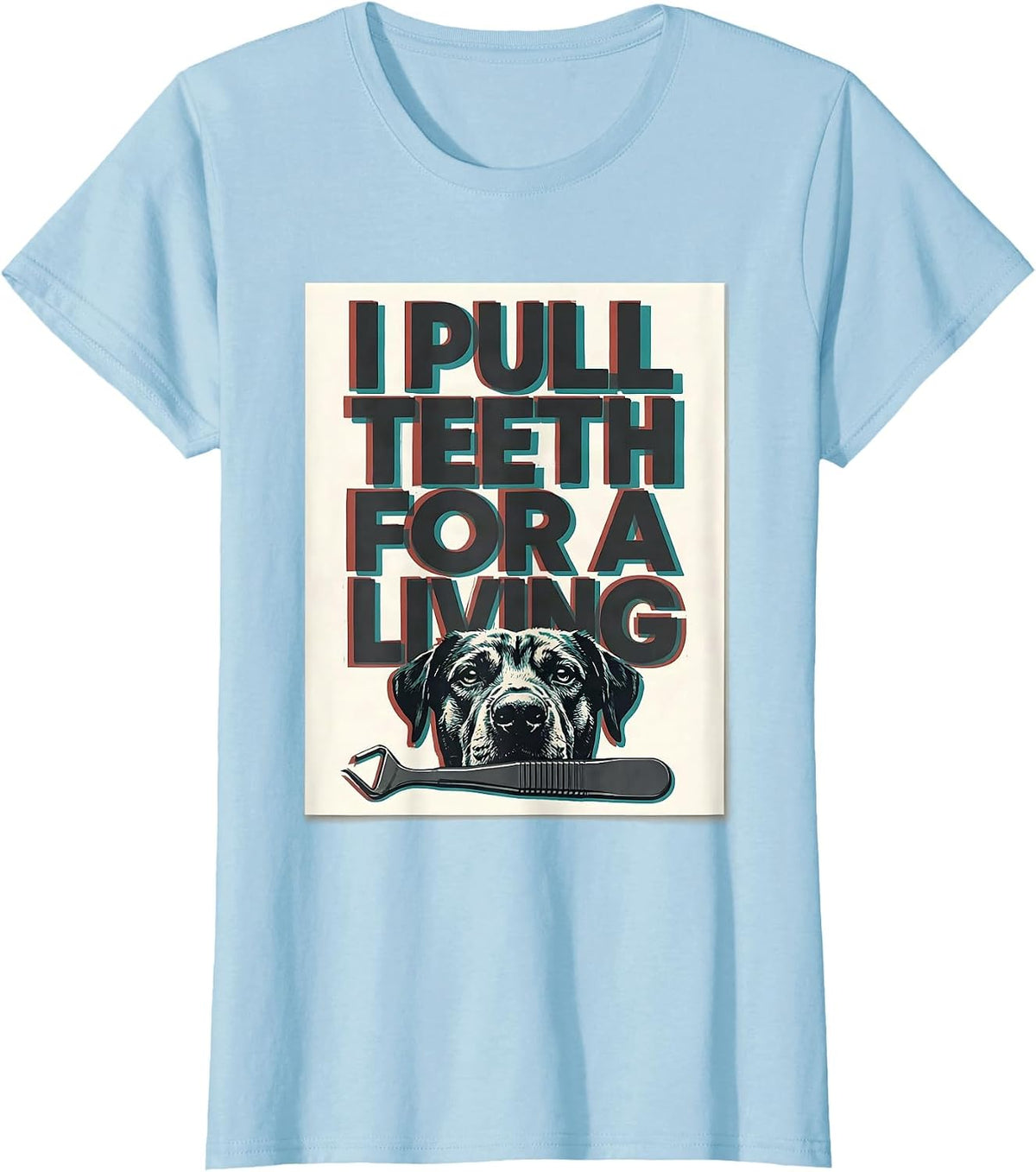 I Pull Teeth For A Living Funny Veterinarian Vet Tech Dental T-Shirt - Baby Blue