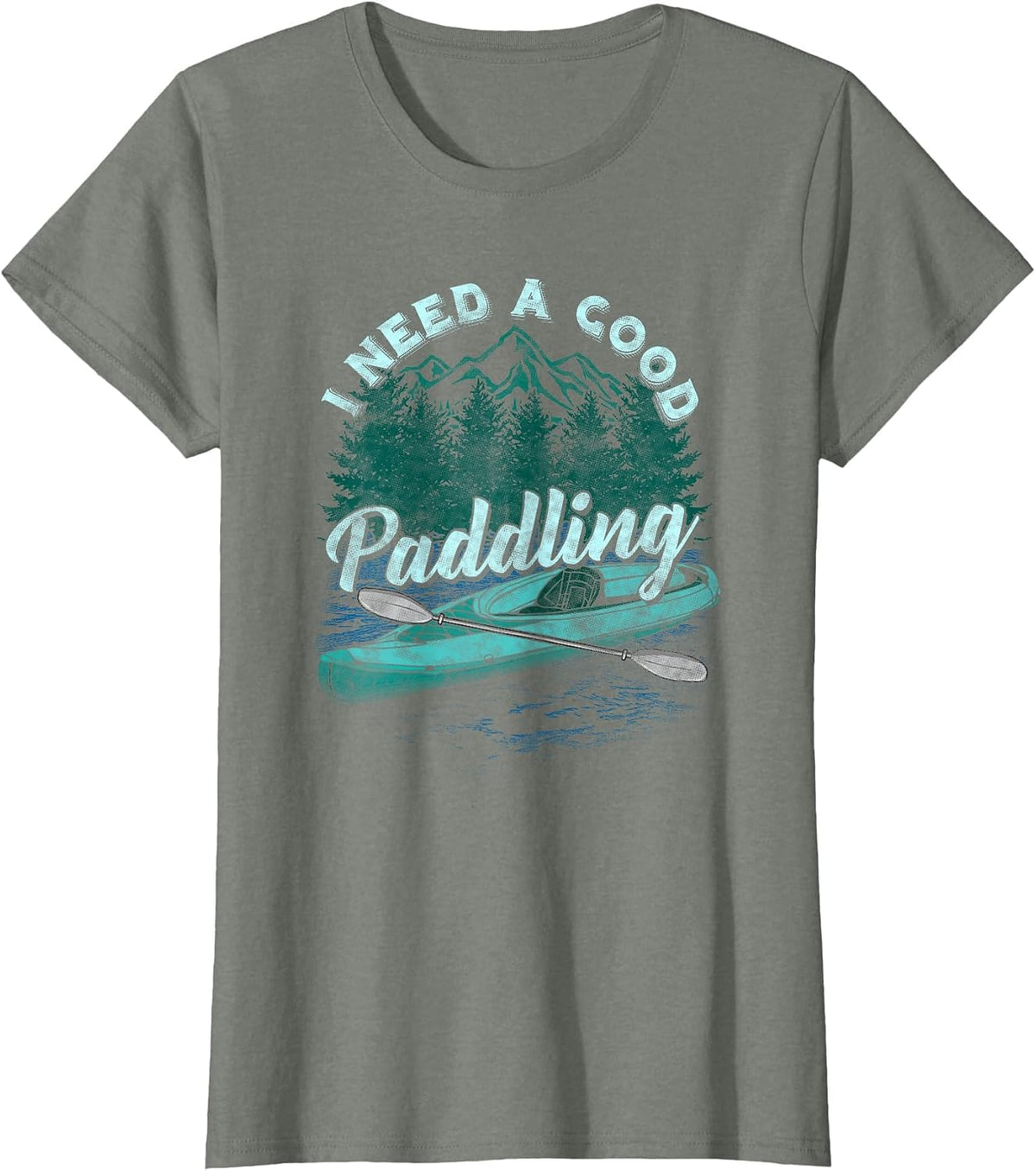 I Need A Good Paddling Tshirt Funny Kayaking Shirt T-Shirt - Olive Heather