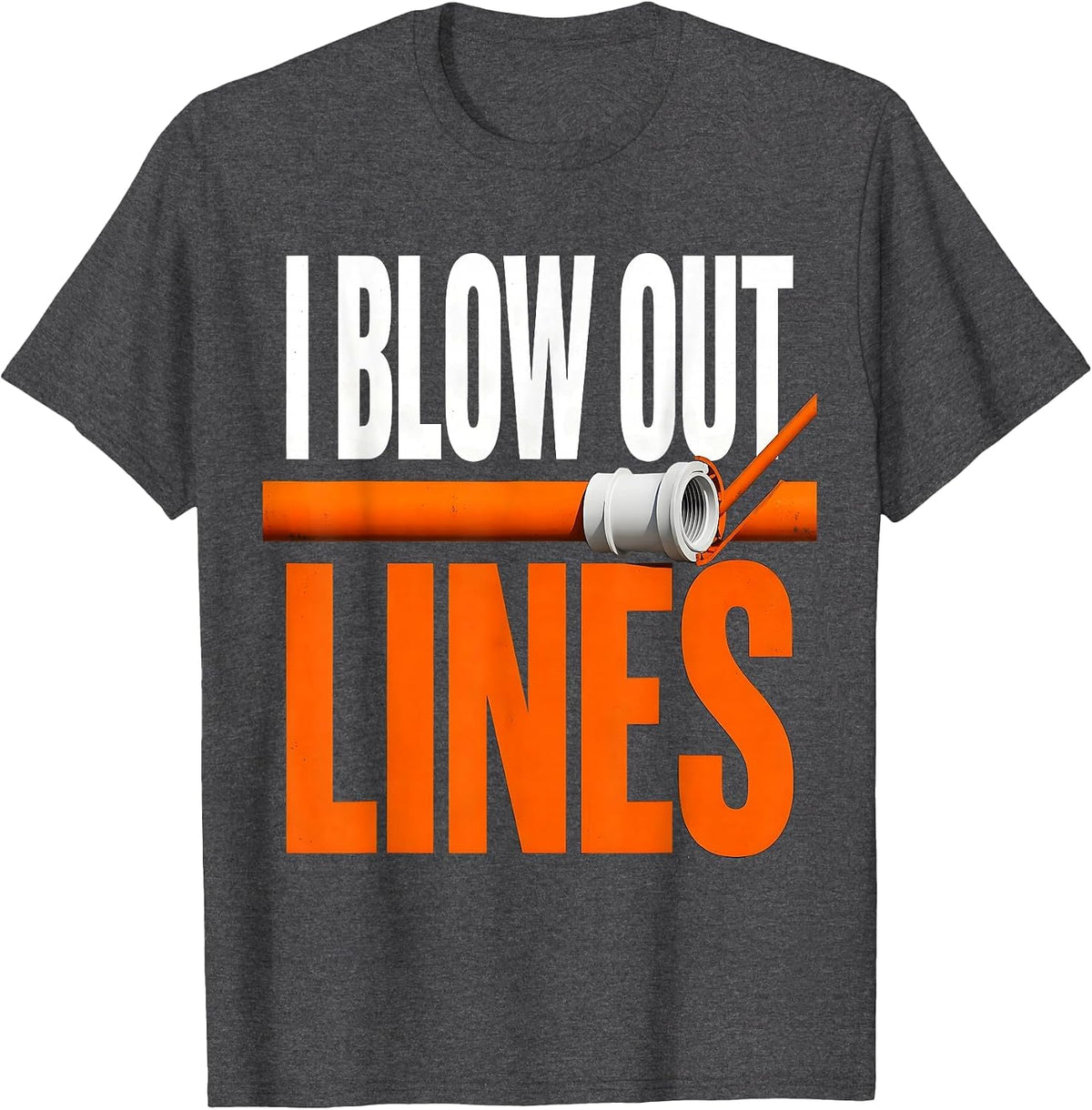 I Blow Out Lines Funny Plumber Pipefitter Steamfitter T-Shirt - Dark Heather Grey