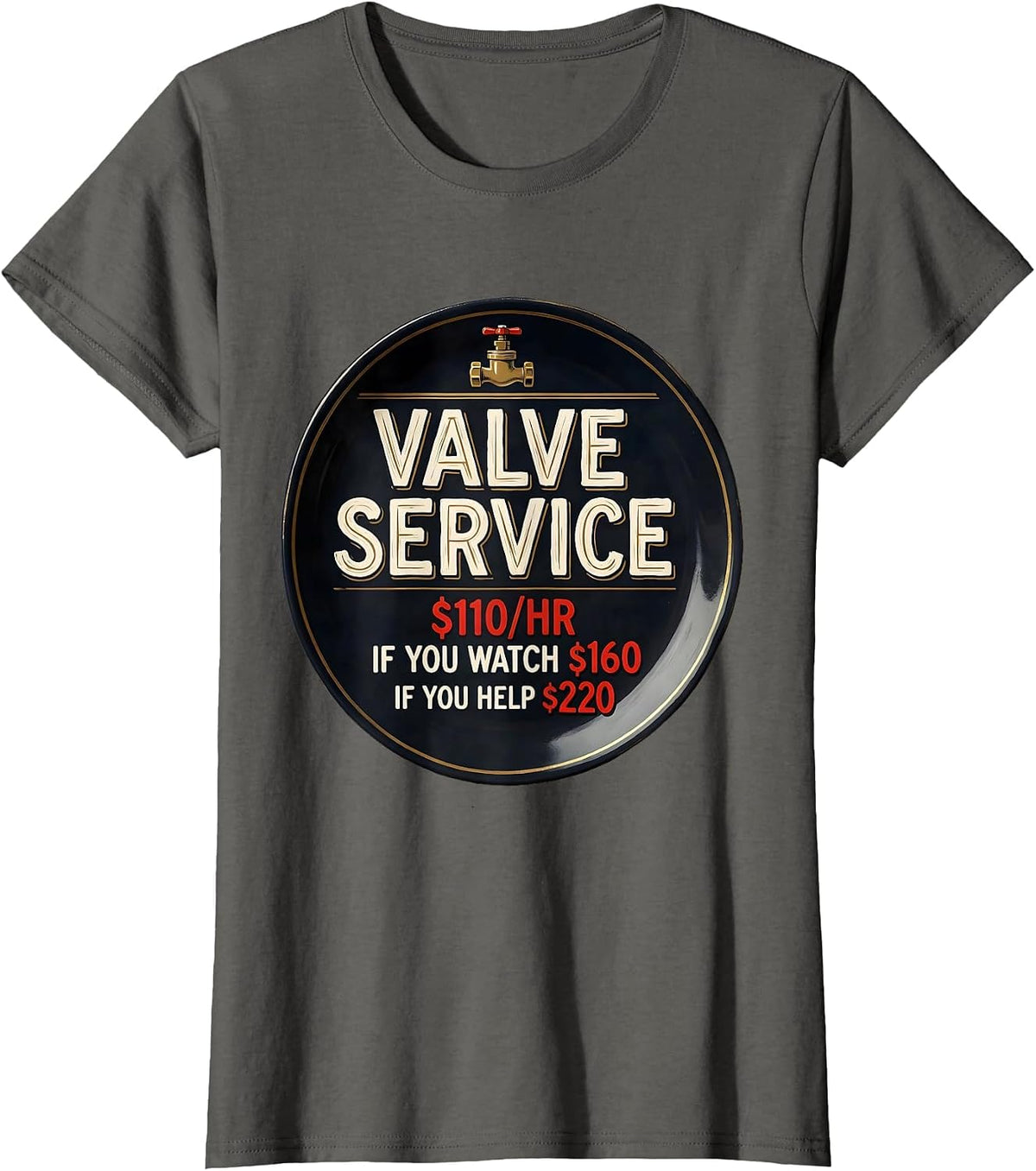 Women's Valve Service $110/hr / If You Watch $160 / If You Help $220 T-Shirt - Asphalt Grey