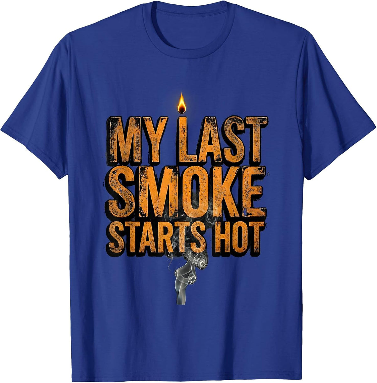 My Last Smoke Starts Hot Funny BBQ Cookout Party Dad T-Shirt - Royal Blue