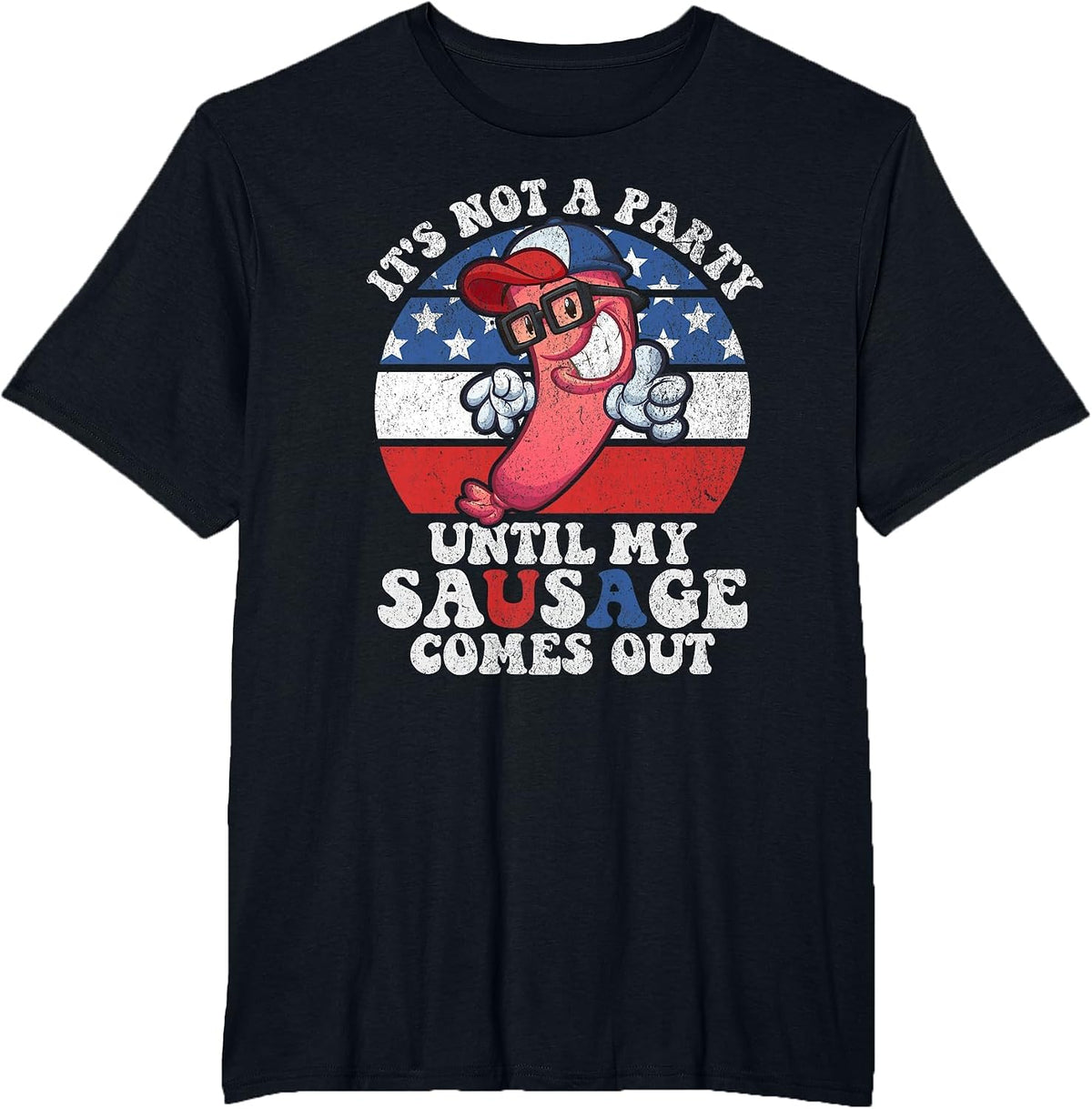 Its Not A Party Until My Sausage Comes Out Funny 4th of July T-Shirt - Black