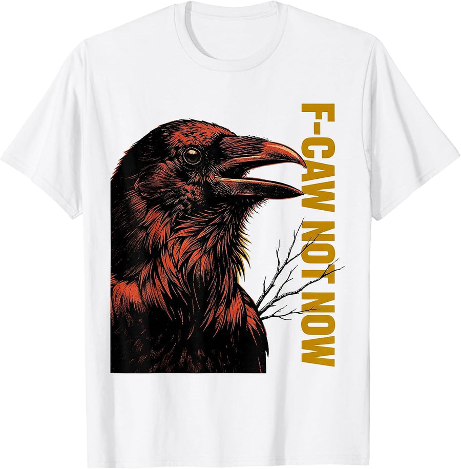 Men's F-Caw, Not Now Dark Humor Crow Lover Bird Watching T-Shirt - White