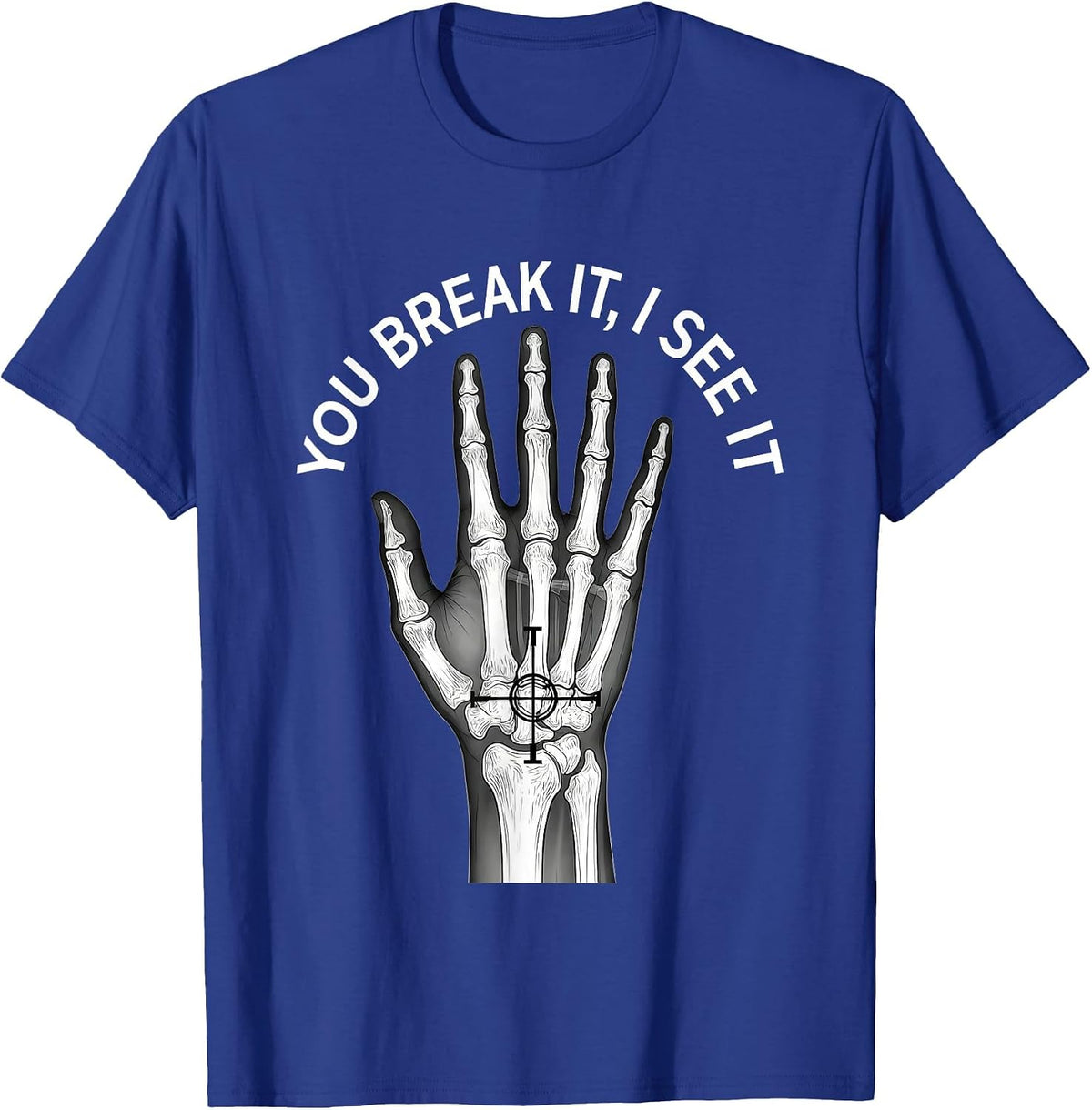 Men's You Break It, I See It Funny Rad Tech Radiology Technologist T-Shirt - Royal Blue