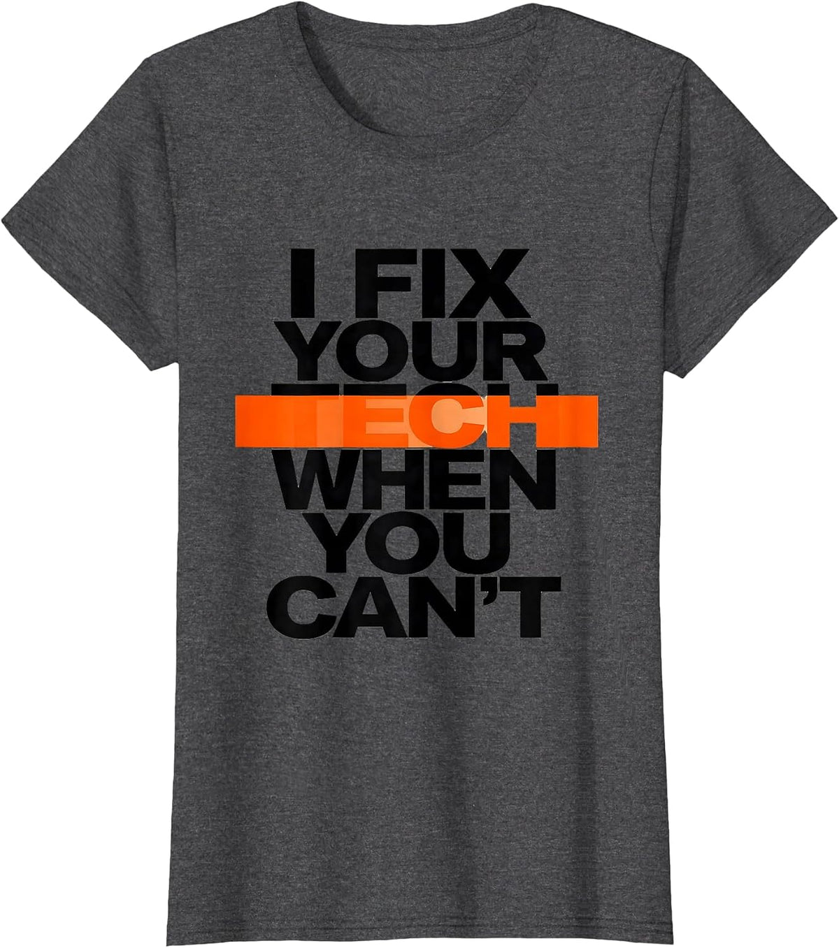 Women's I Fix Your Tech When You Can't Funny Tech Support Sarcastic T-Shirt - Dark Heather Grey