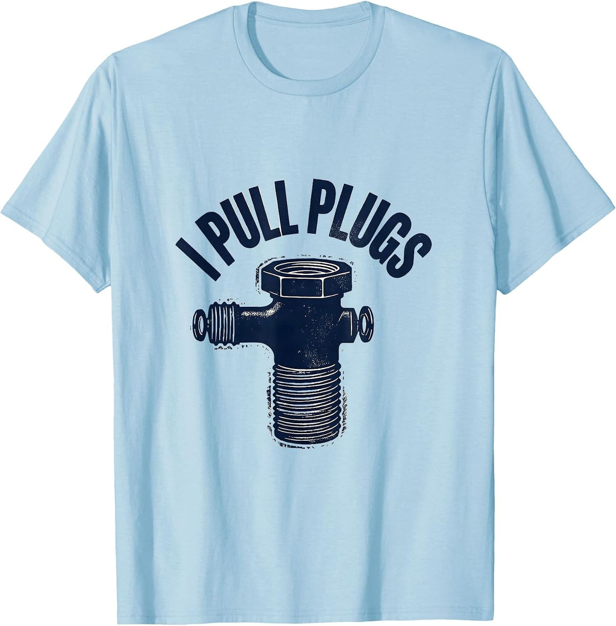 Men's I Pull Plugs Funny Plumber Pipefitter Steamfitter Occupation T-Shirt - Baby Blue