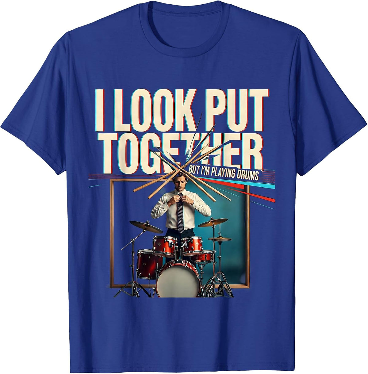 Men's I Look Put Together, But I'm Playing Drums Funny Drummer T-Shirt - Royal Blue