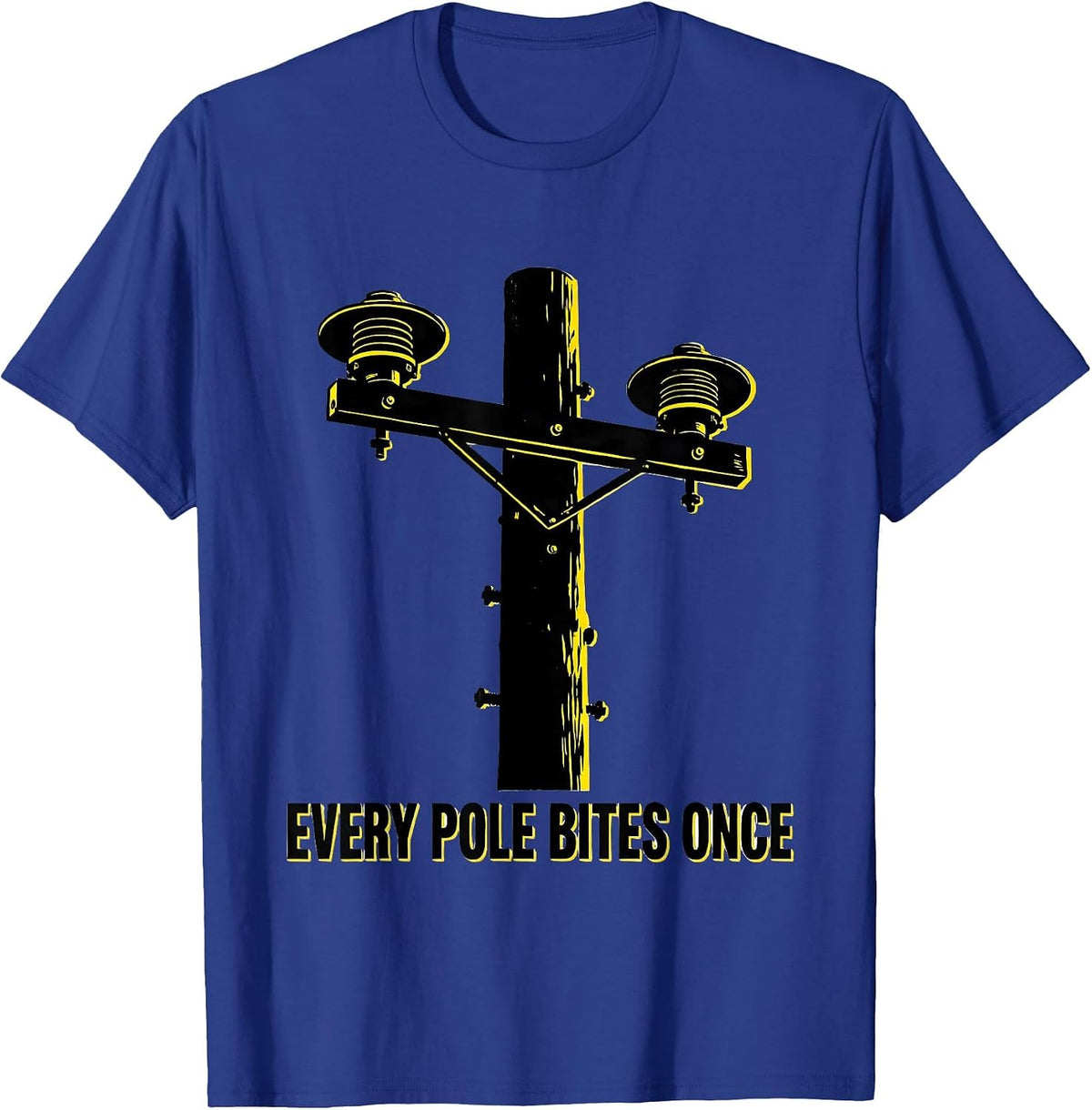 Men's Every Pole Bites Once Funny Electrician Lineman Gift T-Shirt - Royal Blue
