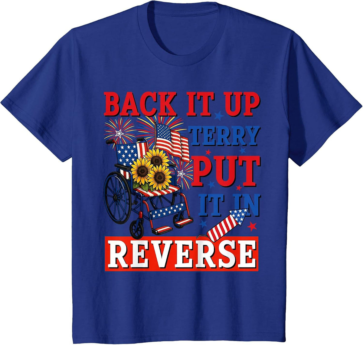 Back Up Terry Put It in Reverse Firework Funny 4th of July T-Shirt - Royal Blue