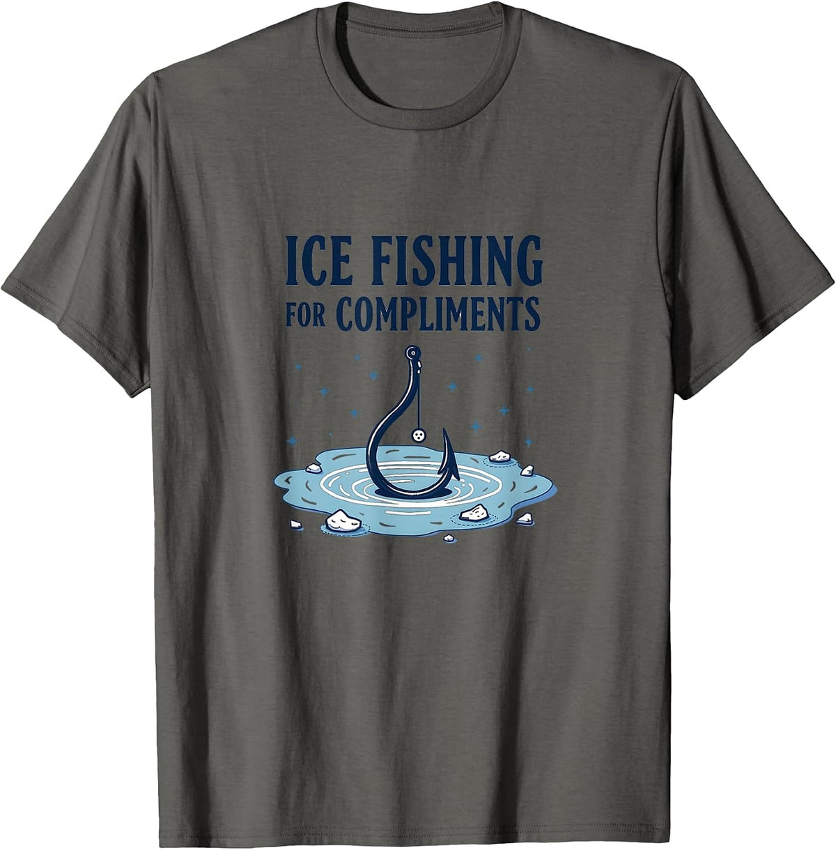 Ice Fishing For Compliments Humor Design T-Shirt - Asphalt Grey