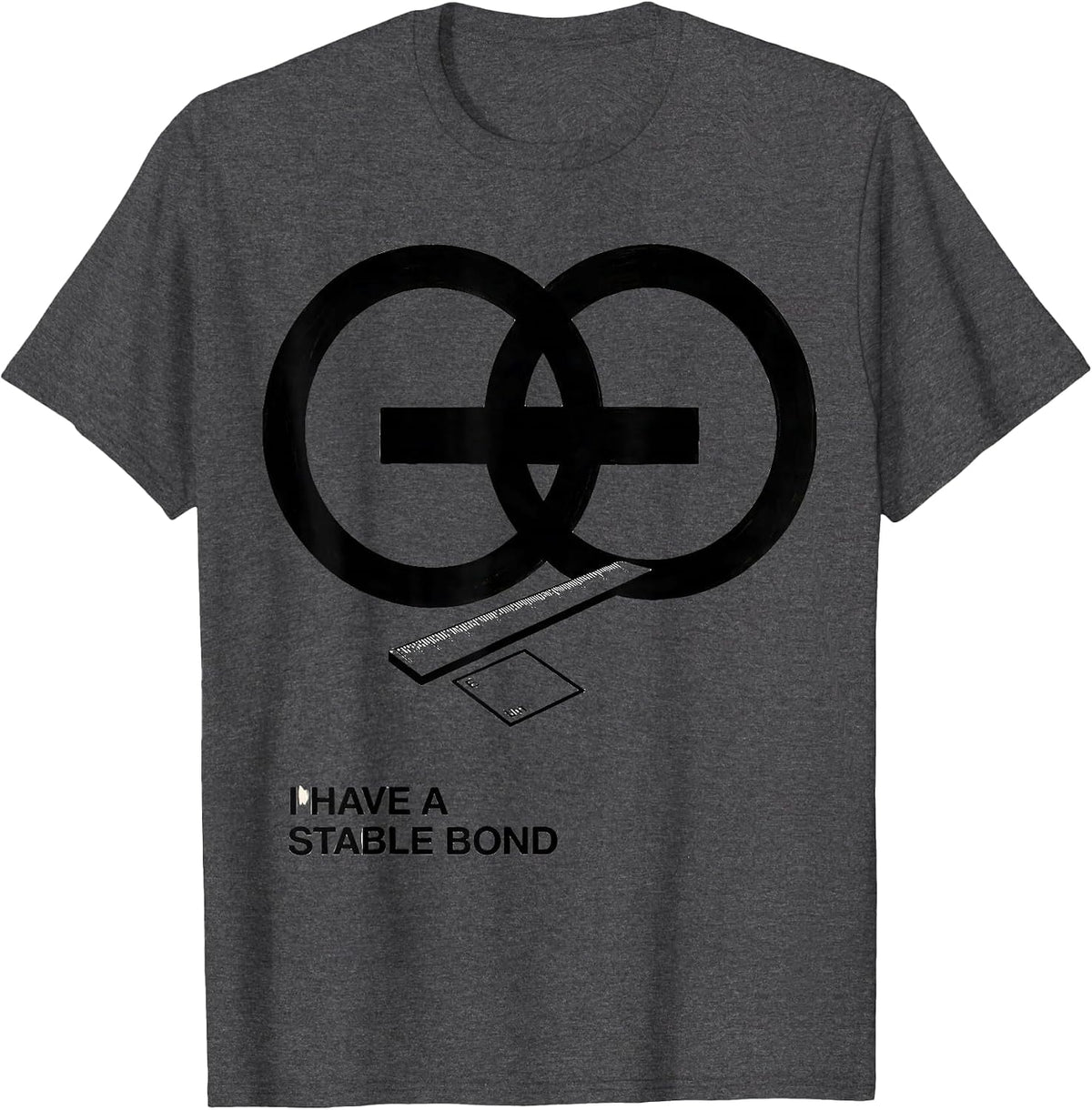 I Have A Stable Bond Funny Chemistry Nerd Humor Science T-Shirt - Dark Heather Grey