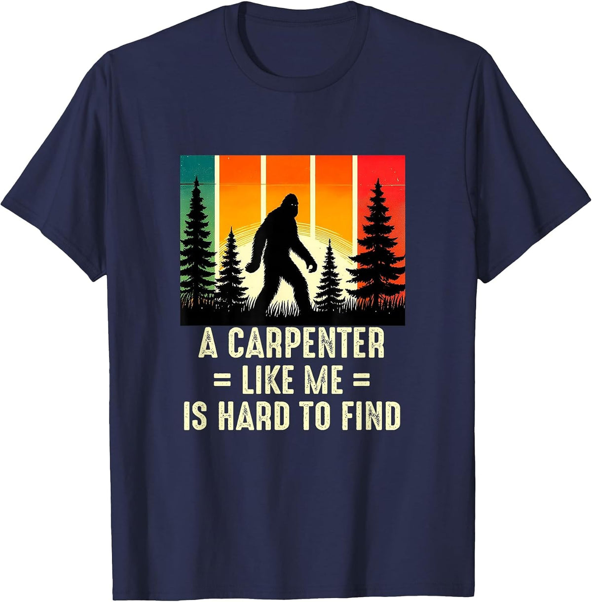 Carpenter is Hard to Find, Funny Woodworker Bigfoot T-Shirt - Navy Blue