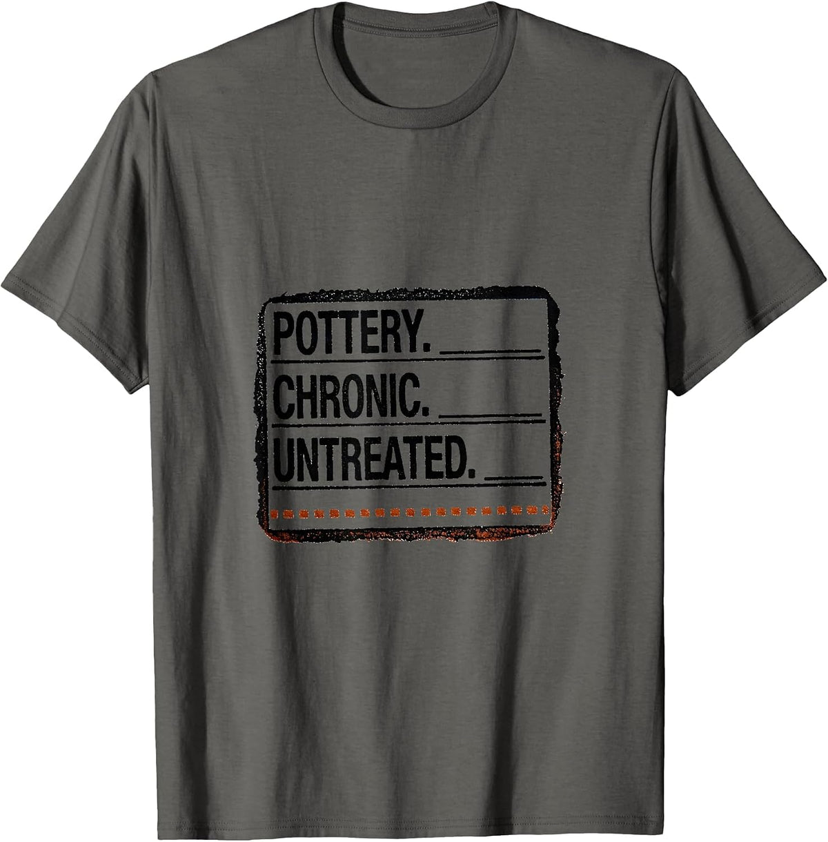 Pottery. Chronic. Untreated Rubber Stamp EMT Gift T-Shirt - Asphalt Grey