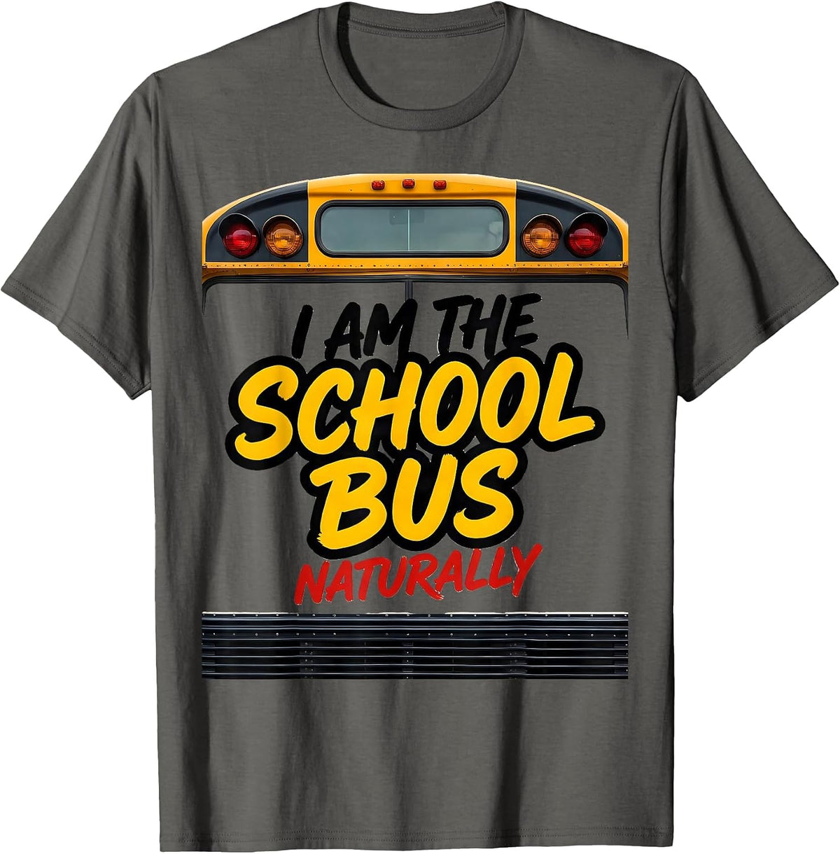 I Am The School Bus Naturally Funny School Bus Driver T-Shirt - Asphalt Grey