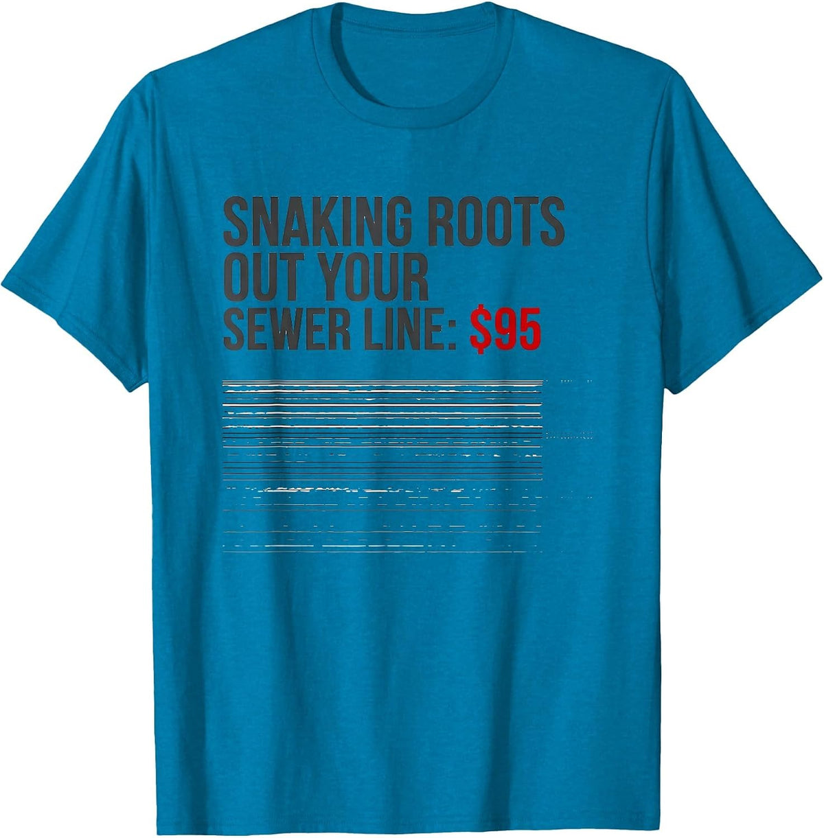 Snaking Roots Out Your Sewer Line: $95 Funny Plumber Dad T-Shirt - Sapphire Blue