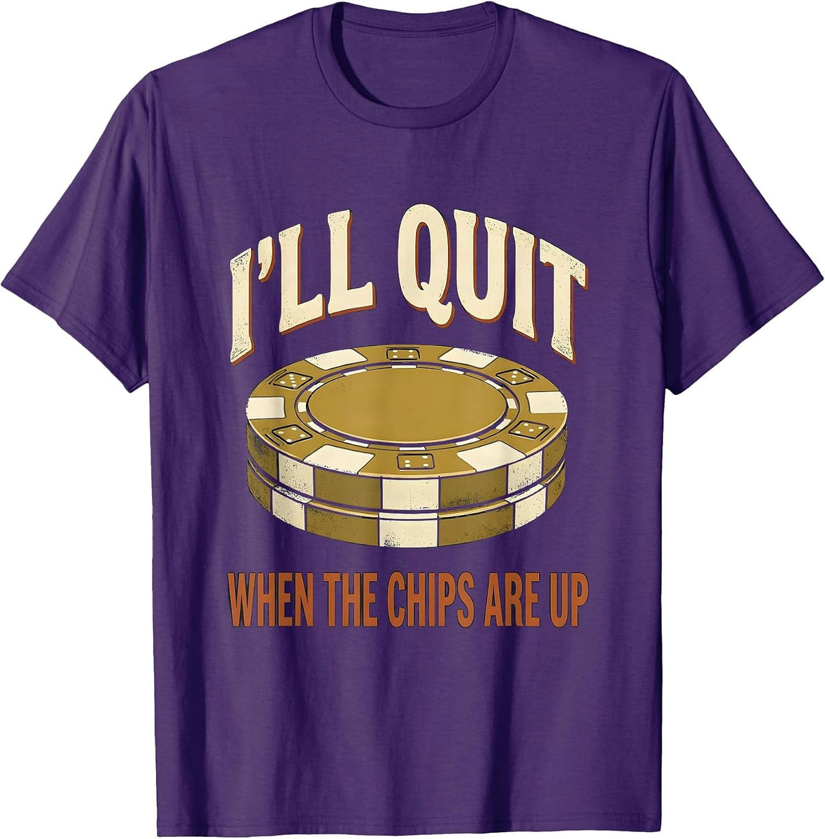 I'll Quit When The Chips Are Up Funny Casino Gambler Poker T-Shirt - Purple