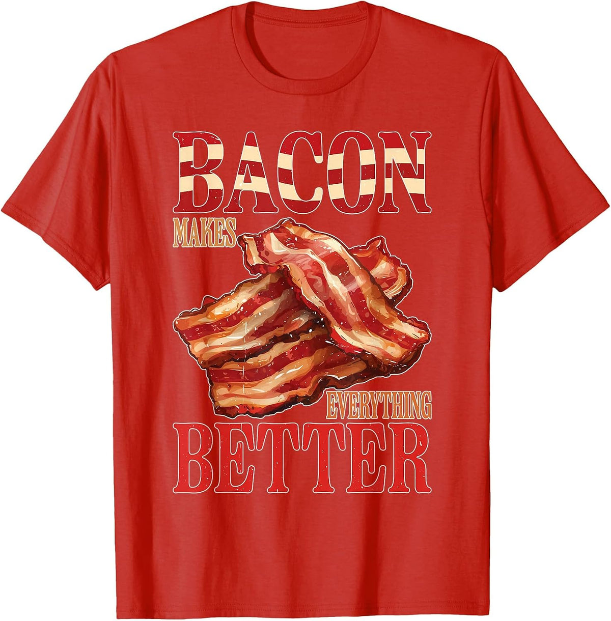 Bacon Makes Everything Better ||- T-Shirt - Red