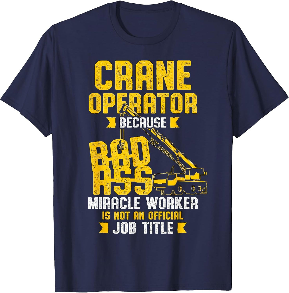 Crane Operator Bad Ass Job Title T-Shirt - Navy Blue