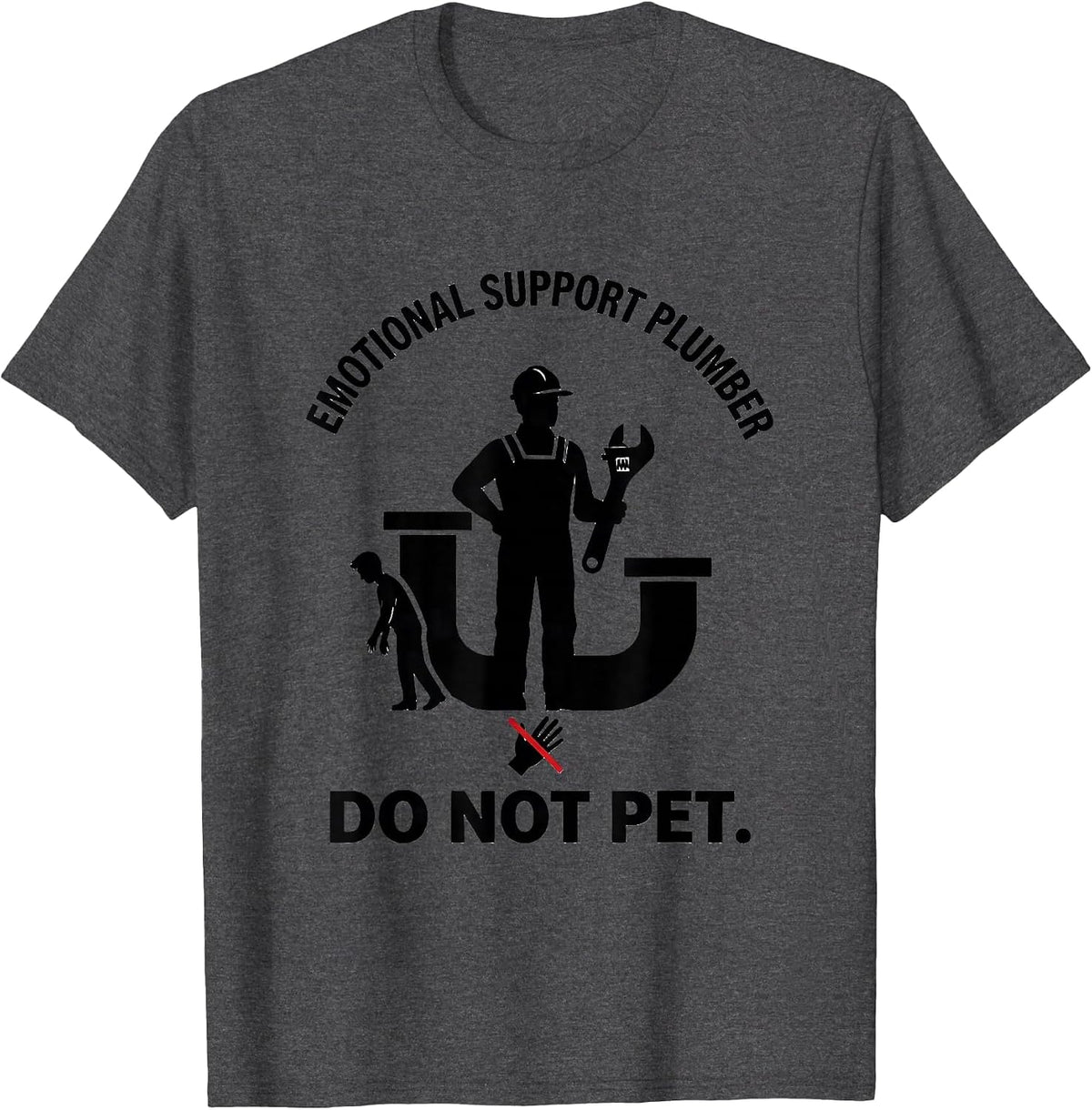 Emotional Support Plumber Do Not Pet Funny Gift T-Shirt - Dark Heather Grey