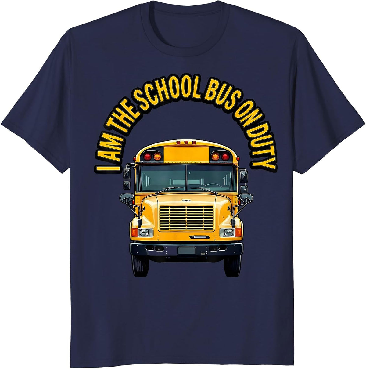 I Am The School Bus On Duty Funny School Bus Driver T-Shirt - Navy Blue
