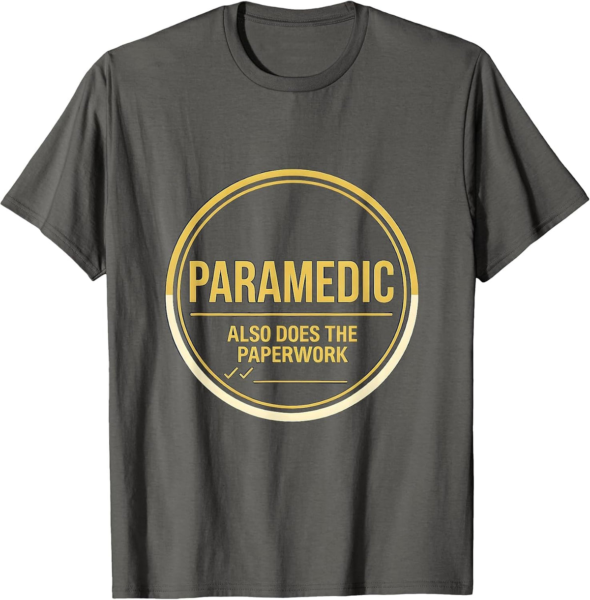 Men's Paramedic Also Does The Paperwork Funny Healthcare Worker T-Shirt - Asphalt Grey