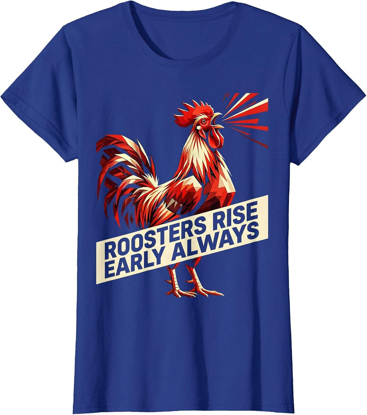Women's Roosters Rise Early Always Funny Chicken Design T-Shirt - Royal Blue