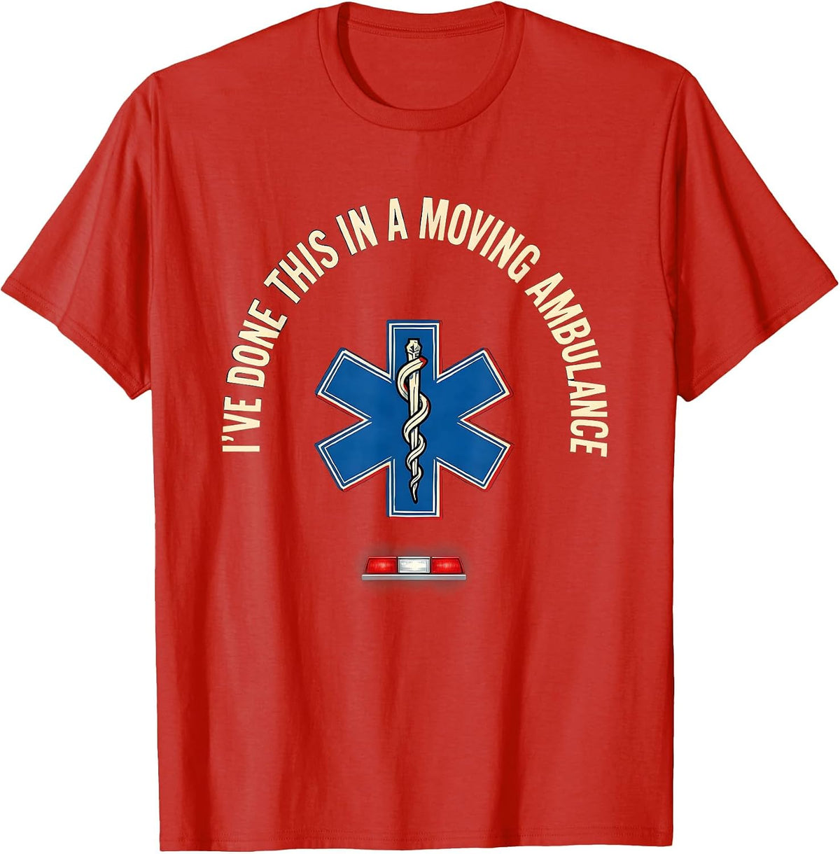 Men's I’ve Done This In A Moving Ambulance Funny EMT Paramedic T-Shirt - Red