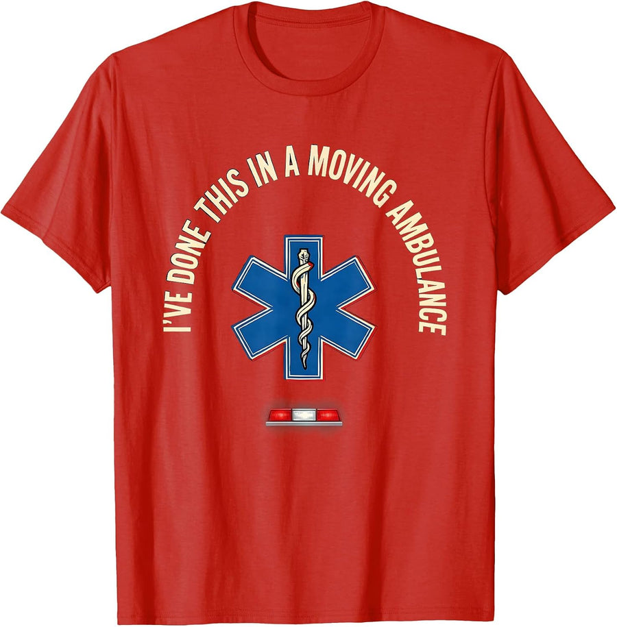 Men's I’ve Done This In A Moving Ambulance Funny EMT Paramedic T-Shirt - Red