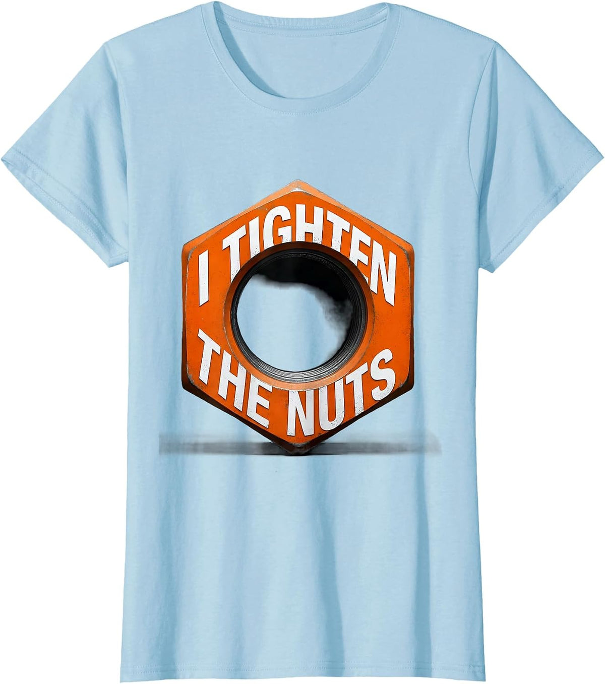 I Tighten The Nuts Funny Plumber Pipefitter Occupation Humor T-Shirt - Baby Blue