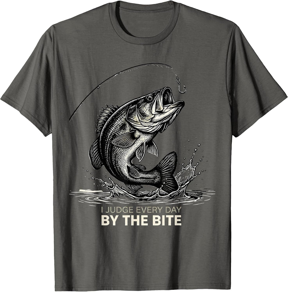 I Judge Every Day By The Bite Funny Fishing Angler Humor T-Shirt - Asphalt Grey