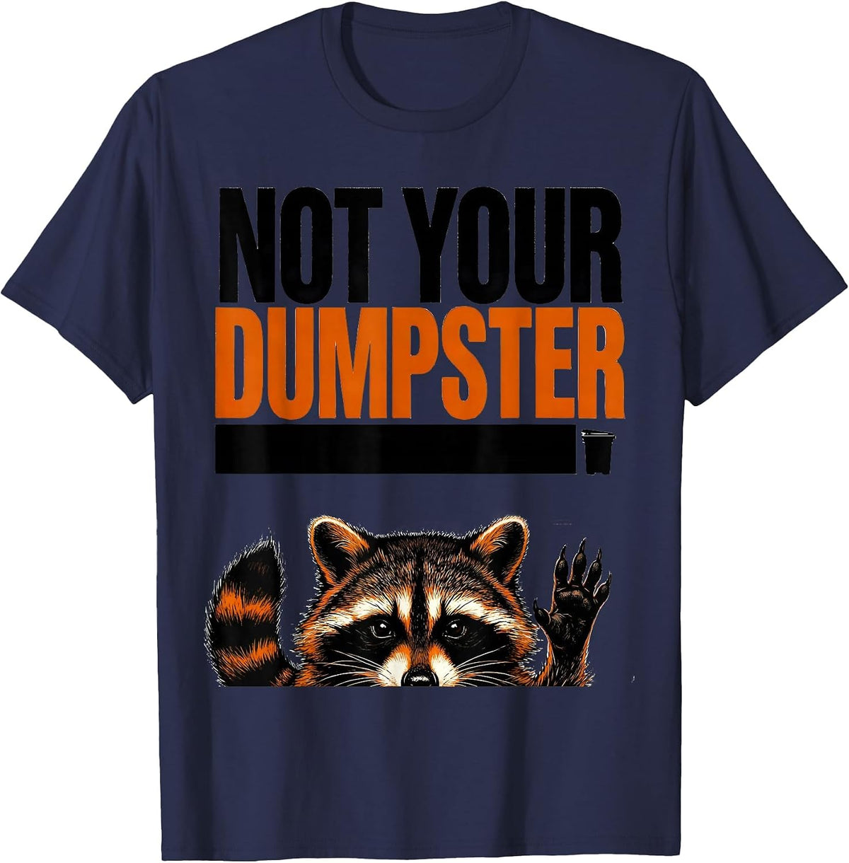Men's Not Your Dumpster Funny Raccoon Trash Panda Sarcastic Humor T-Shirt - Navy Blue
