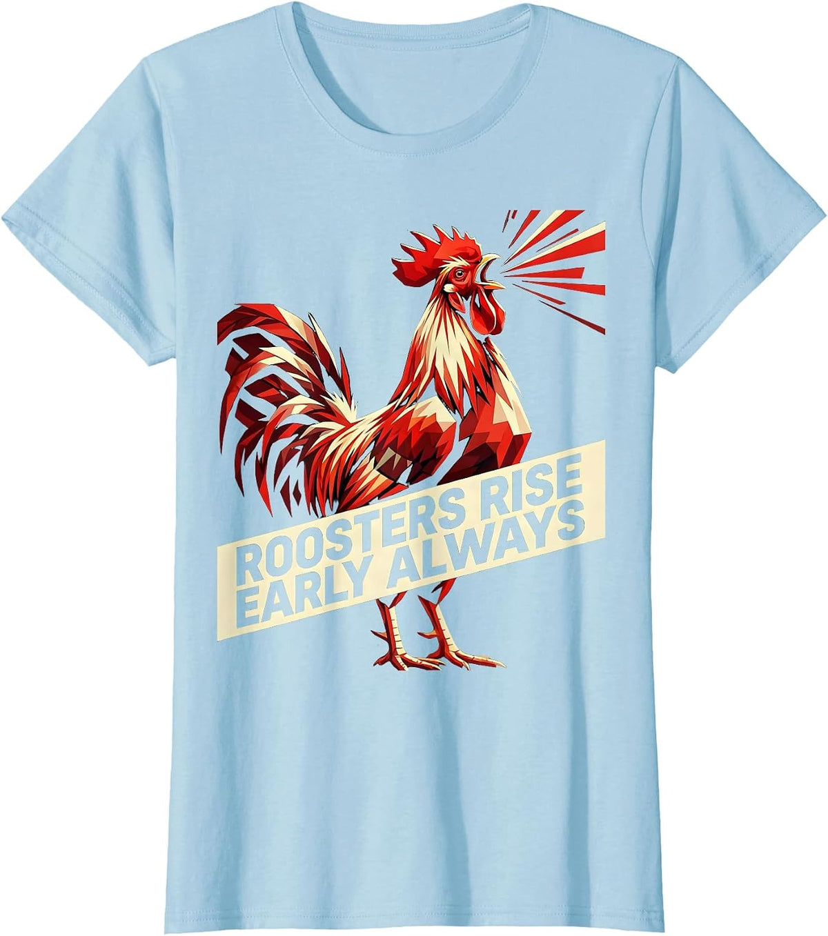Women's Roosters Rise Early Always Funny Chicken Design T-Shirt - Baby Blue