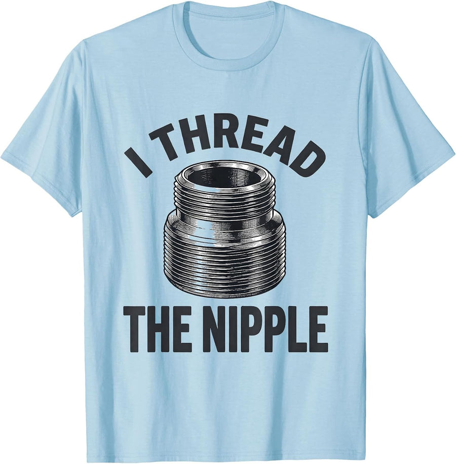 Men's I Thread The Nipple Funny Plumber Pipefitter Occupation T-Shirt - Baby Blue