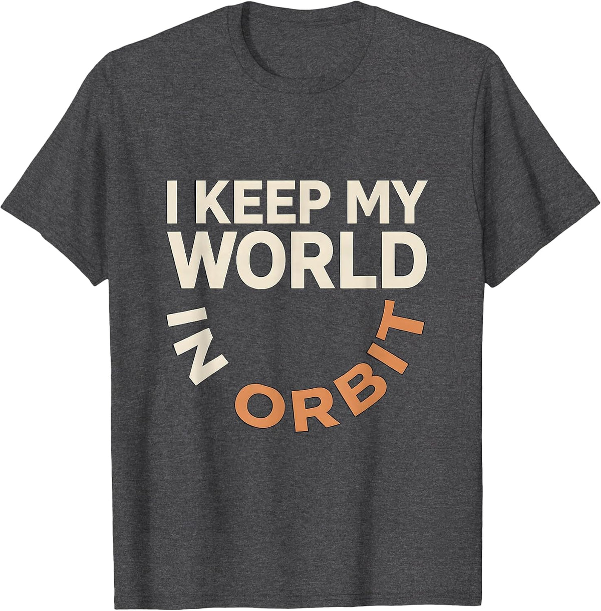 I Keep My World In Orbit Funny Space Astronomy Science Pun T-Shirt - Dark Heather Grey