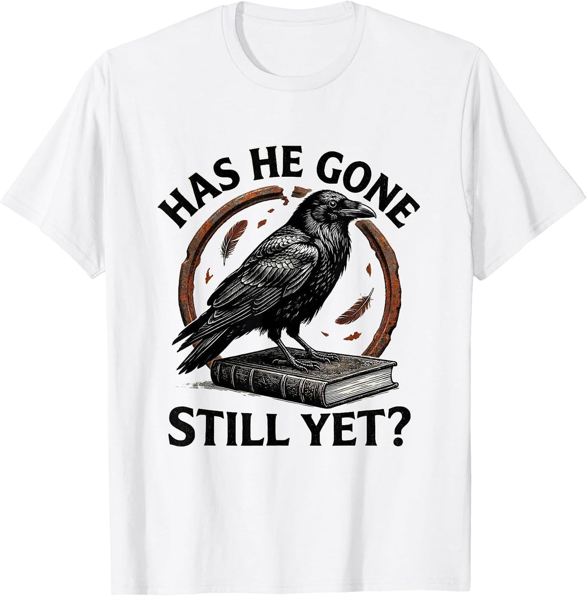 Men's Has He Gone Still Yet Dark Humor Raven Crow Gothic T-Shirt - White