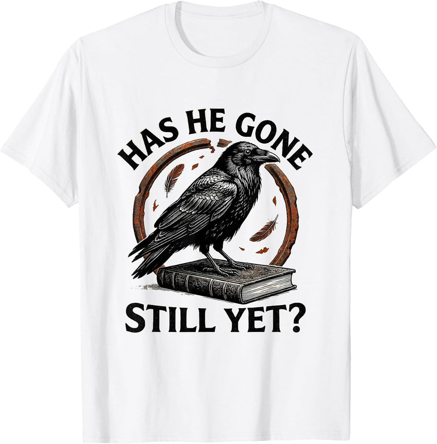 Men's Has He Gone Still Yet Dark Humor Raven Crow Gothic T-Shirt - White