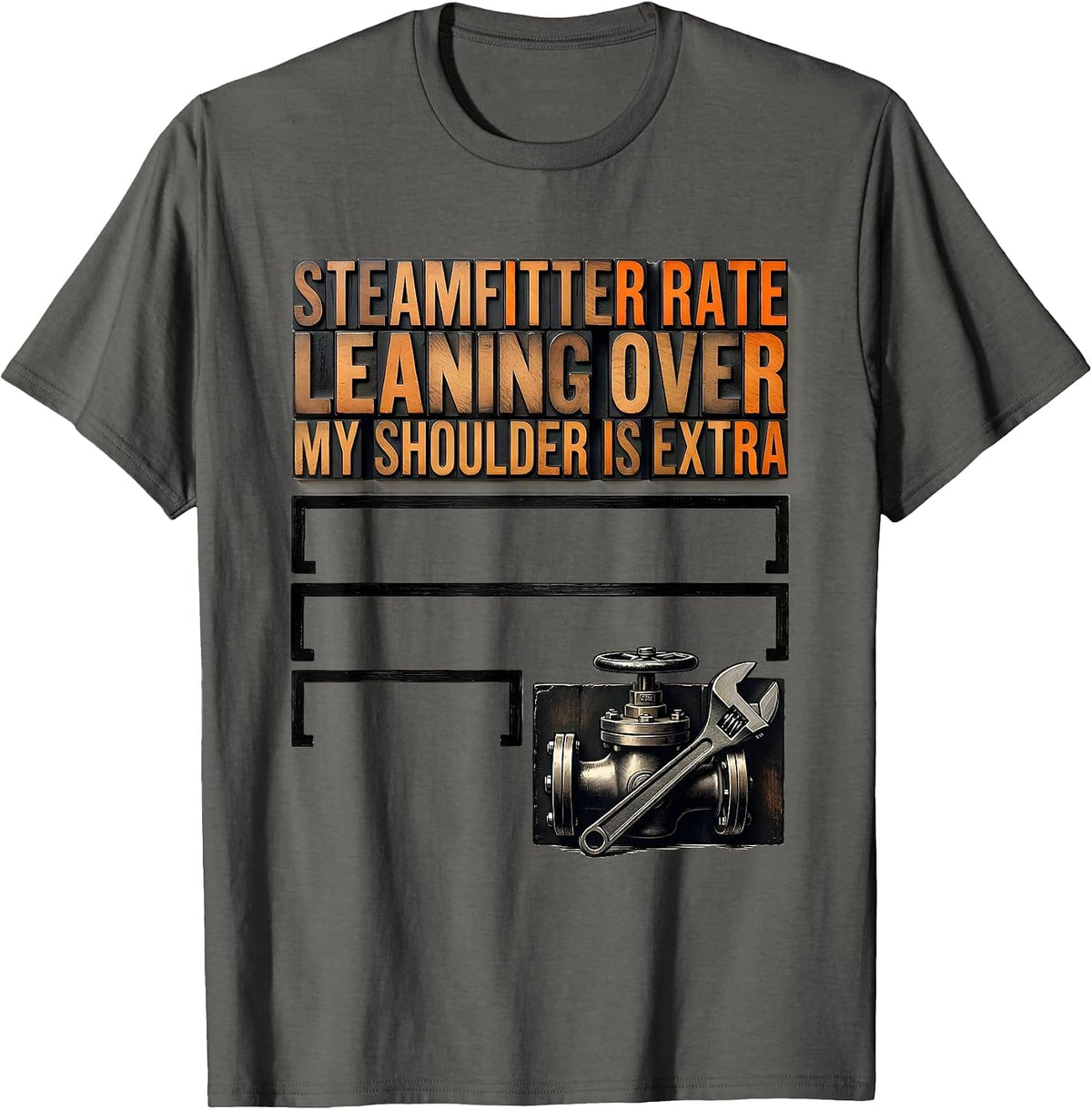 Men's Steamfitter Rate: Leaning Over My Shoulder Is Extra Funny T-Shirt - Asphalt Grey