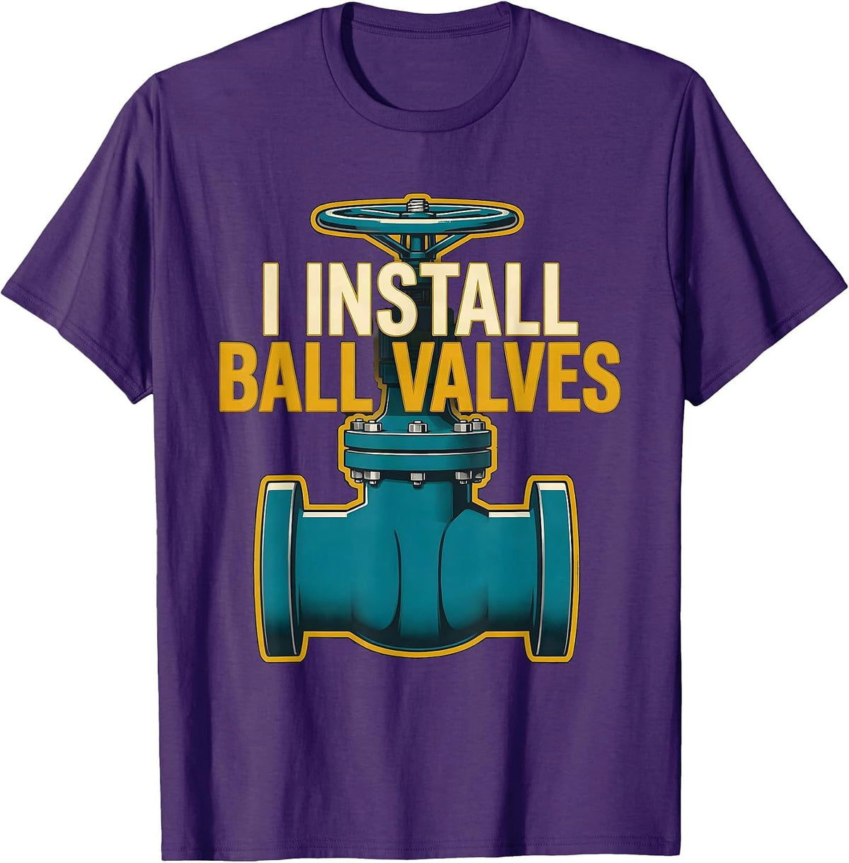 I Install Ball Valves Funny Plumber Pipefitter Occupational T-Shirt - Purple