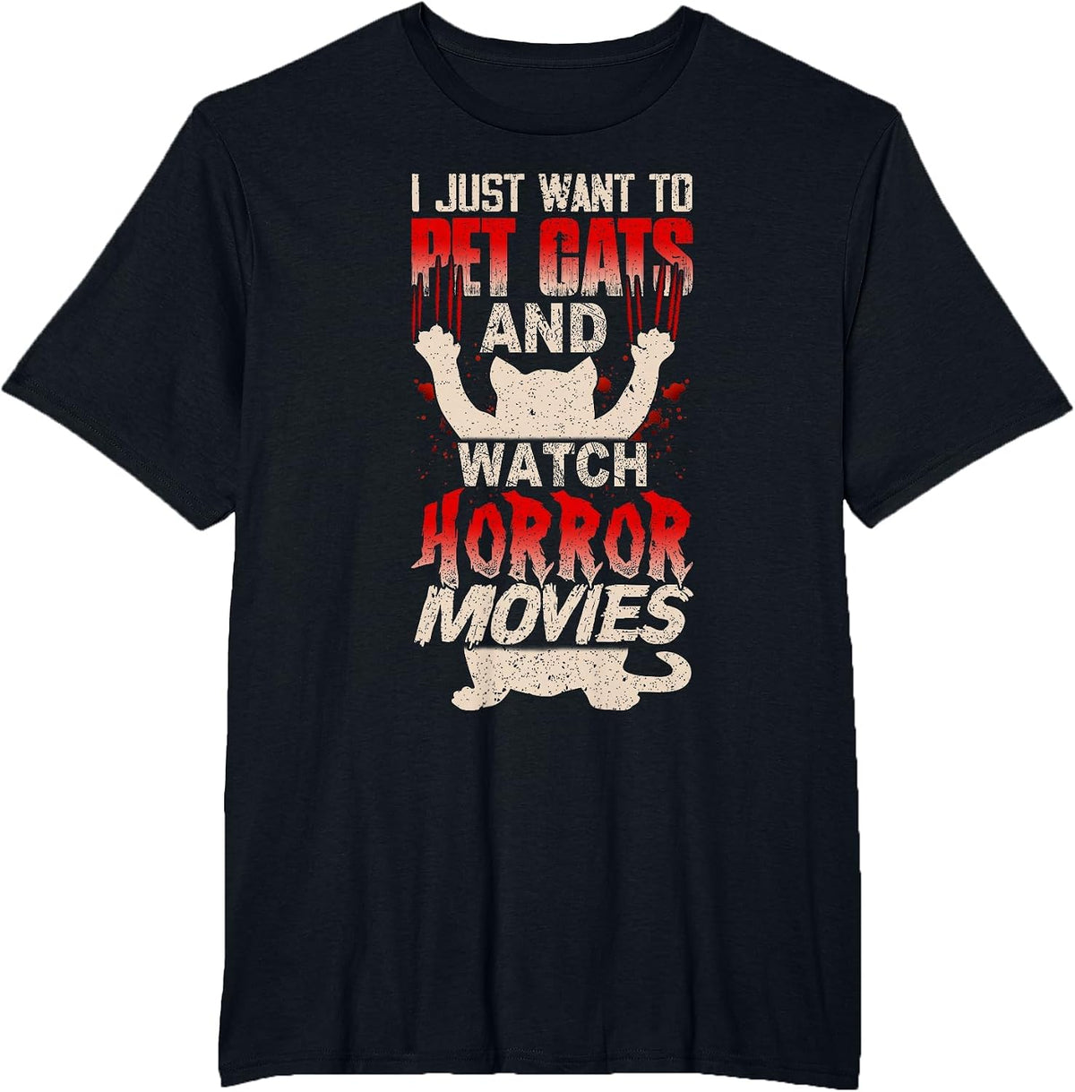 I Just Want to Pet Cats and Watch Horror Movies Funny T-Shirt - Black