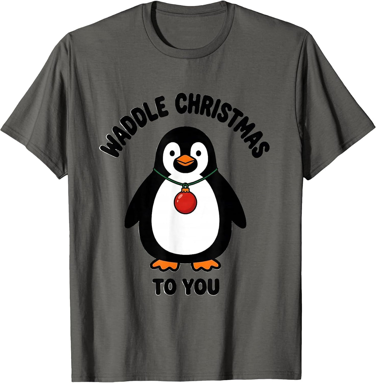 Men's Waddle Christmas To You Funny Penguin Lover Holiday Humor T-Shirt - Asphalt Grey