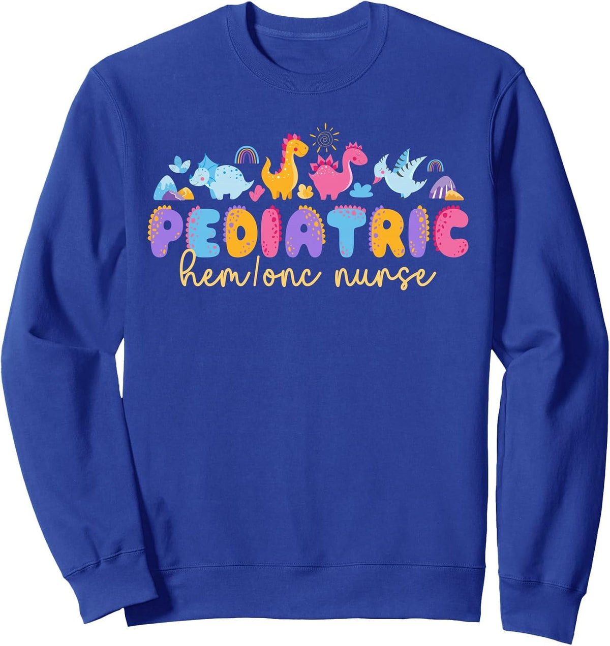 Pediatric Hem Onc Nurse Pediatric Hematology Oncology Nurse Sweatshirt - Adult Unisex Royal Blue