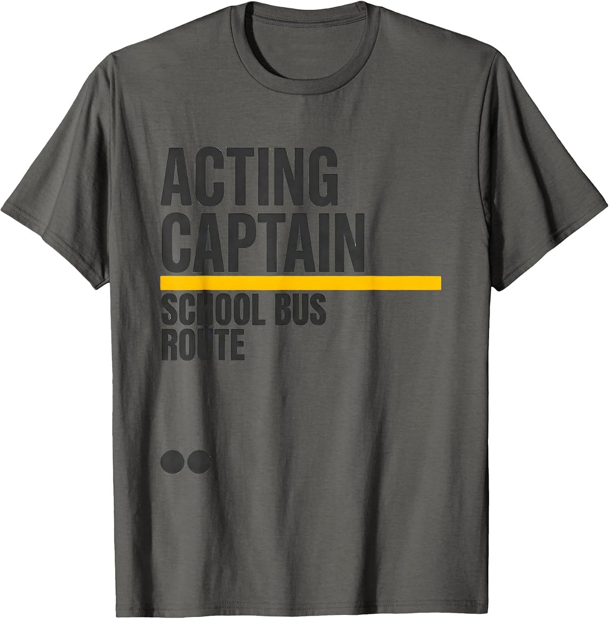 Acting Captain School Bus Route Funny Driver Costume T-Shirt - Asphalt Grey