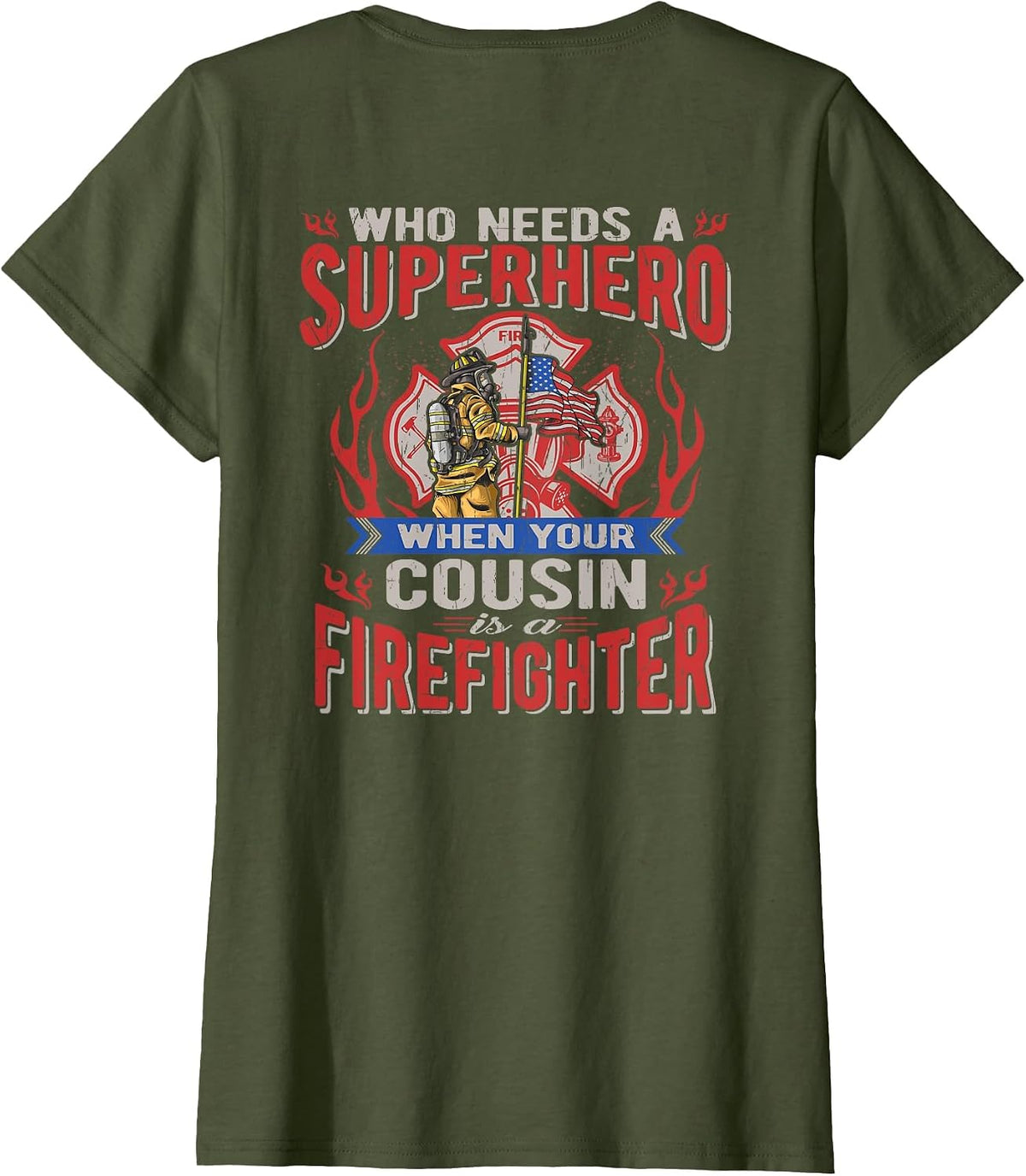 Who Needs A Superhero When Your Cousin is A Firefighter T-Shirt - Olive Green