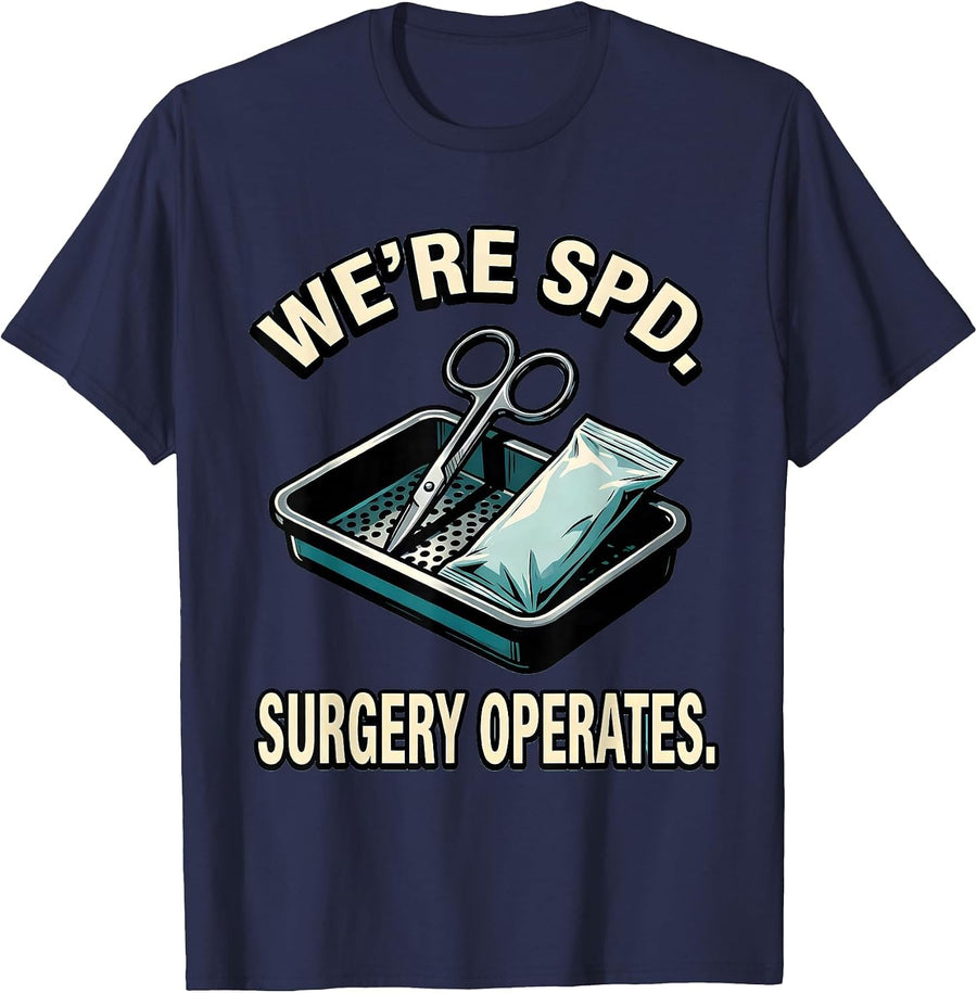 We’re SPD Surgery Operates Funny Sterile Processing Tech T-Shirt - Navy Blue