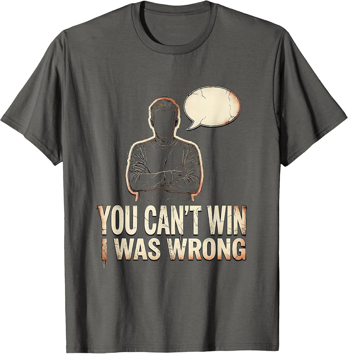 You Can't Win, I Was Wrong Distressed Funny Debate Sarcastic T-Shirt - Asphalt Grey
