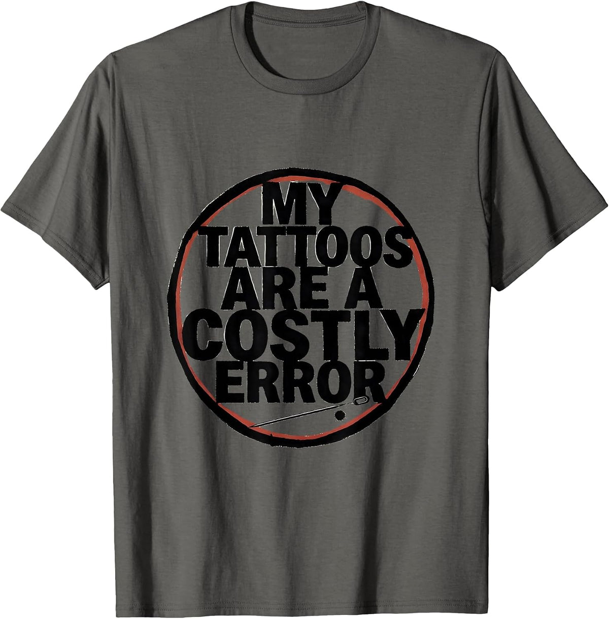 My Tattoos Are A Costly Error Funny Tattoo Lover Sarcastic T-Shirt - Asphalt Grey